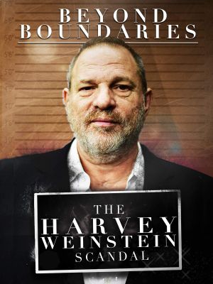 Beyond Boundaries: The Harvey Weinstein Scandal's poster image
