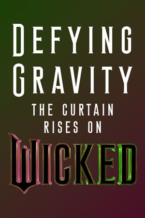 Defying Gravity: The Curtain Rises on Wicked's poster