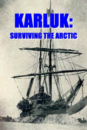 Karluk: Surviving the Arctic's poster