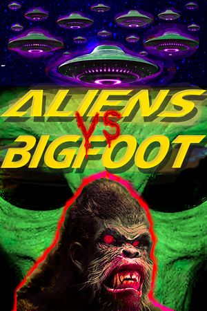 Aliens vs. Bigfoot's poster