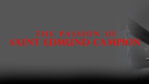The Passion of Saint Edmund Campion's poster