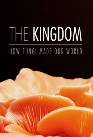 The Kingdom: How Fungi Made Our World's poster