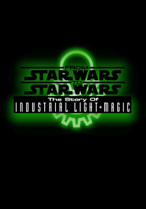 From Star Wars to Star Wars: The Story of Industrial Light & Magic's poster