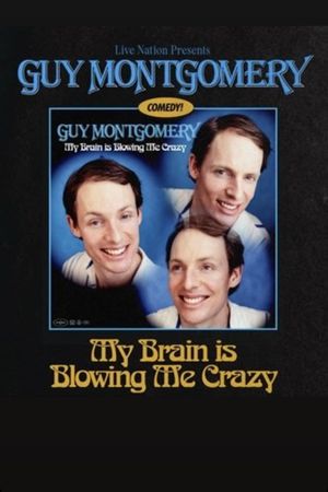 Guy Montgomery: My Brain Is Blowing Me Crazy's poster