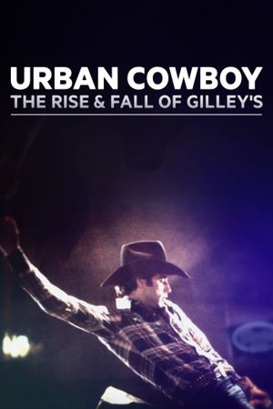 Urban Cowboy: The Rise and Fall of Gilley's's poster