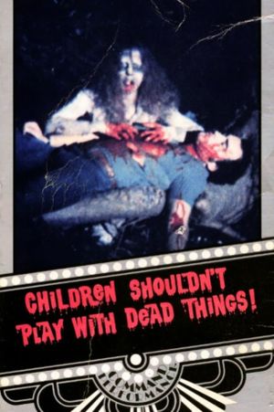 Children Shouldn't Play with Dead Things's poster