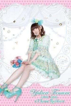 Yukari Tamura LOVE ♡ LIVE 2012 *I Love Rabbit*'s poster