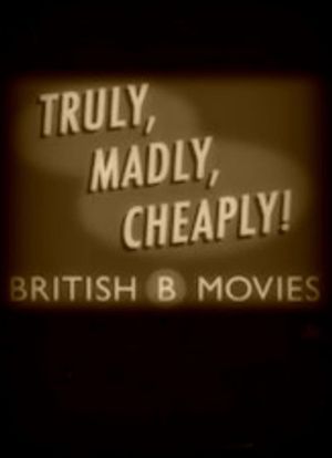 Truly, Madly, Cheaply! British B Movies's poster