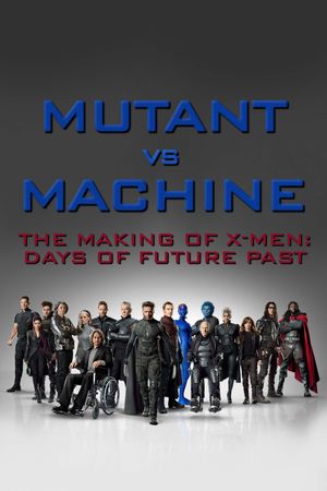 Mutant vs. Machine: The Making of X-Men: Days of Future Past's poster