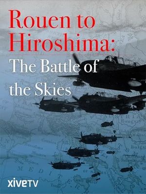 Rouen to Hiroshima: Battle of the Skies's poster