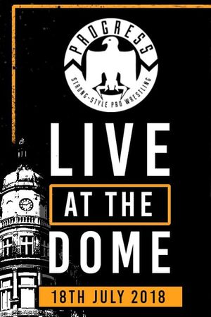 PROGRESS Live At The Dome: 18th July's poster