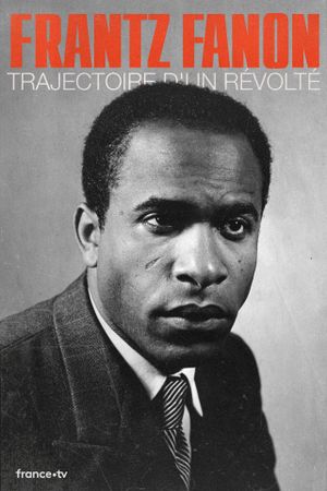 Frantz Fanon, trajectoire d'un révolté's poster