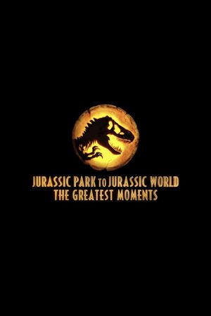 Jurassic Greatest Moments: Jurassic Park to Jurassic World's poster