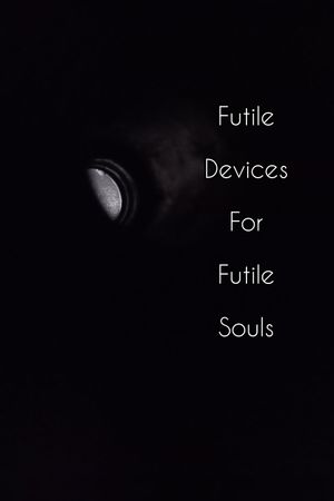 Futile Devices For Futile Souls's poster