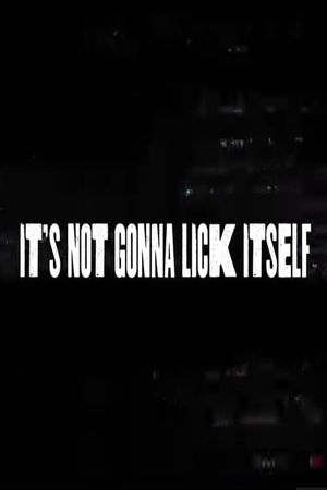 It's Not Gonna Lick Itself's poster
