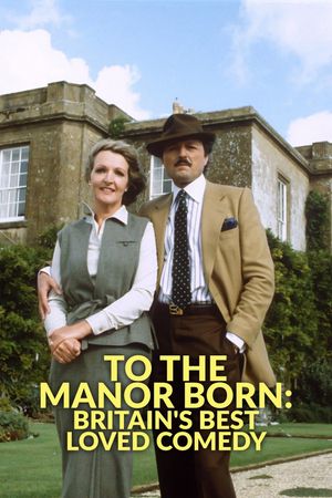 To the Manor Born: Britain's Best Loved Comedy's poster