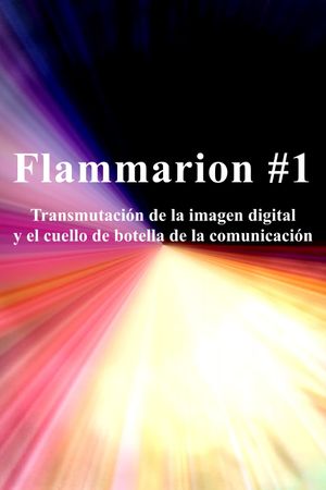 Flammarion #1: Transmutación de la imagen digital y el cuello de botella de la comunicación's poster