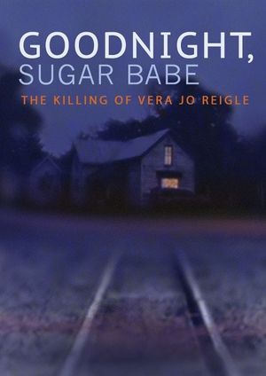 Goodnight, Sugar Babe: The Killing of Vera Jo Reigle's poster