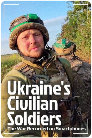 Ukraine's Civilian Soldiers: The War Recorded on Smartphones's poster