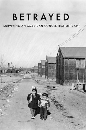 Betrayed: Surviving an American Concentration Camp's poster