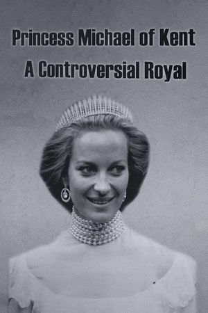 Princess Michael of Kent: A Controversial Royal's poster