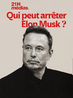 21h médias : Qui peut arrêter Elon Musk ?'s poster