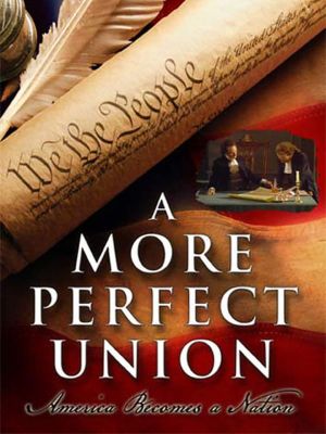 A More Perfect Union: America Becomes a Nation's poster