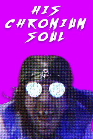 His Chromium Soul's poster