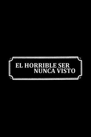 El horrible ser nunca visto's poster