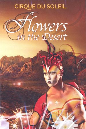 Cirque du Soleil: Flowers in the Desert's poster image