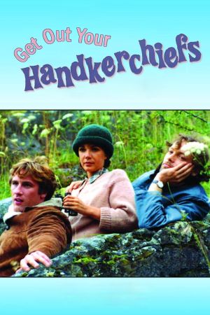 Get Out Your Handkerchiefs's poster