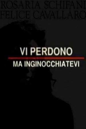 Vi perdono ma inginocchiatevi's poster