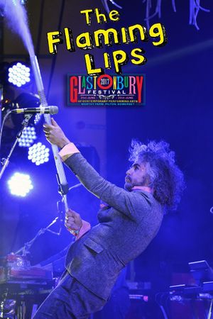 The Flaming Lips: Live at Glastonbury 2017's poster