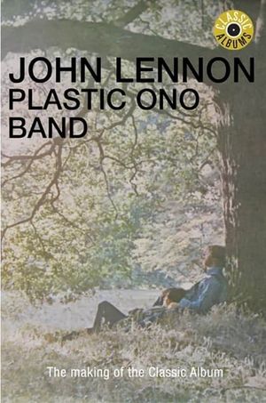 Classic Albums: John Lennon - Plastic Ono Band's poster