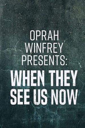 Oprah Winfrey Presents: When They See Us Now's poster