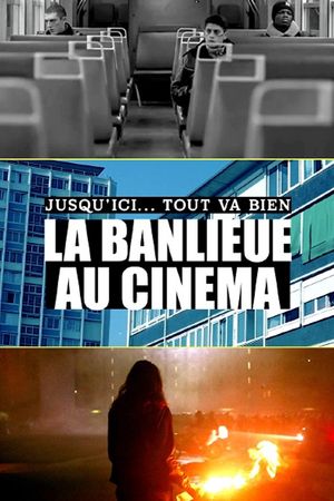 Jusqu'Ici...Tout Va Bien, La Banlieue Au Cinéma's poster