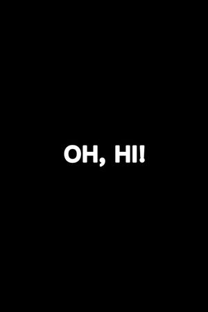Oh, Hi!'s poster