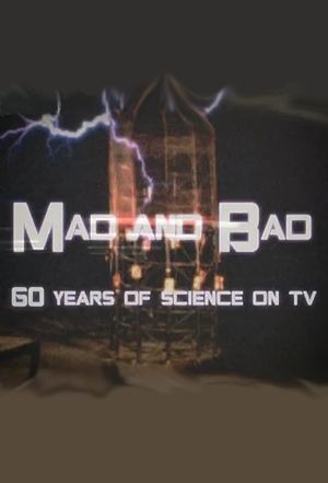 Mad and Bad: 60 Years of Science on TV's poster