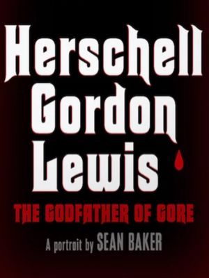 Herschell Gordon Lewis: The Godfather of Gore's poster