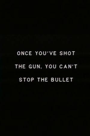 Once you’ve shot the gun you can’t stop the bullet.'s poster