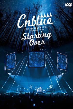 CNBLUE 2017 ARENA LIVE TOUR ~Starting Over~ @YOKOHAMA ARENA's poster image