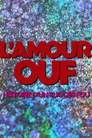 L'amour ouf : histoire d'un succès fou's poster