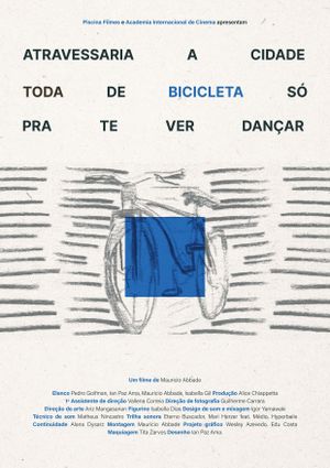 Atravessaria a cidade toda de bicicleta só pra te ver dançar's poster image