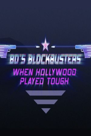 80s Blockbusters: When Hollywood Played Tough's poster