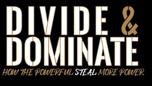 Divide & Dominate: How the Powerful Steal More Power's poster