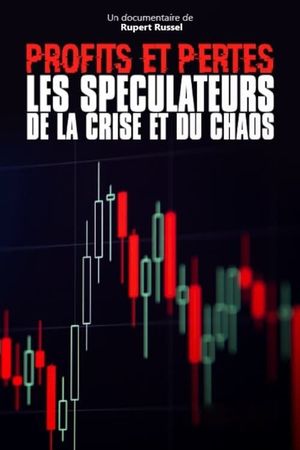 Profits et pertes : enquête sur les spéculateurs de la crise et du chaos's poster