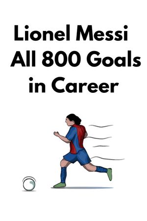 Lionel Messi ● All 800 Goals in Career's poster