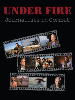 Under Fire: Journalists in Combat's poster