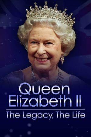 Queen Elizabeth II: The Legacy, The Life's poster