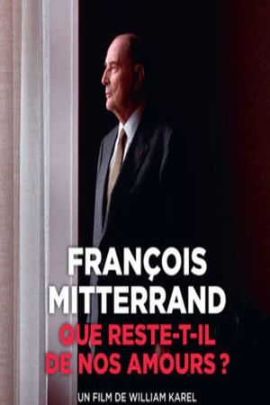 François Mitterrand : que reste-t-il de nos amours ?'s poster